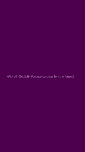 Tampilan Antarmuka Aplikasi Aplikasi99 Login Panduan Lengkap Bermain Aman - 2