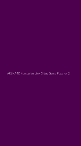 Tampilan Antarmuka Aplikasi Arena4d Kumpulan Link Situs Game Populer - 2