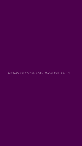Tampilan Antarmuka Aplikasi Arenaslot777 Situs Slot Modal Awal Kecil - 1