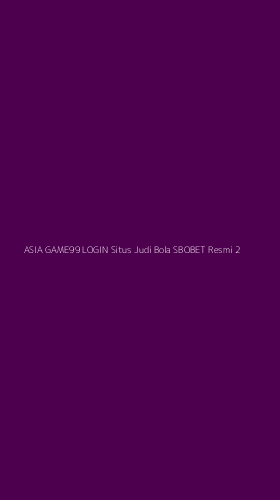 Tampilan Antarmuka Aplikasi Asia Game99 Login Situs Judi Bola Sbobet Resmi - 2