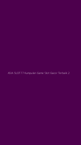 Tampilan Antarmuka Aplikasi Asia Slot77 Kumpulan Game Slot Gacor Terbaik - 2