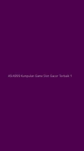 Tampilan Antarmuka Aplikasi Asia999 Kumpulan Game Slot Gacor Terbaik - 1