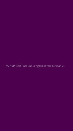 Tampilan Antarmuka Aplikasi Asiaking88 Panduan Lengkap Bermain Aman - 2