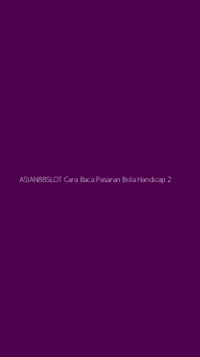 Tampilan Antarmuka Aplikasi Asian88slot Cara Baca Pasaran Bola Handicap - 2