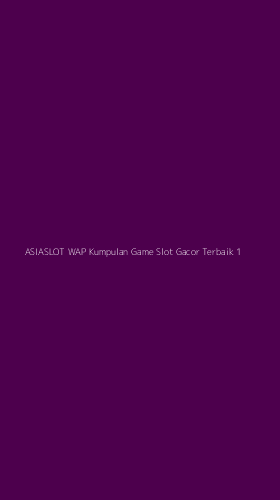 Tampilan Antarmuka Aplikasi Asiaslot Wap Kumpulan Game Slot Gacor Terbaik - 1