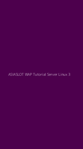 Tampilan Antarmuka Aplikasi Asiaslot Wap Tutorial Server Linux - 3