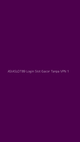 Tampilan Antarmuka Aplikasi Asiaslot89 Login Slot Gacor Tanpa Vpn - 1