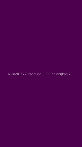 Tampilan Antarmuka Aplikasi Asiavip777 Panduan Seo Terlengkap - 2