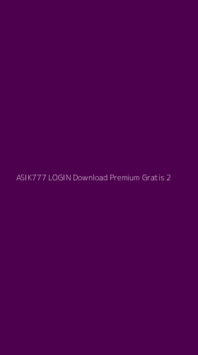 Tampilan Antarmuka Aplikasi Asik777 Login Download Premium Gratis - 2