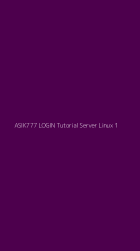 Tampilan Antarmuka Aplikasi Asik777 Login Tutorial Server Linux - 1