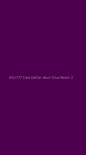 Tampilan Antarmuka Aplikasi Asli777 Cara Daftar Akun Situs Resmi - 2