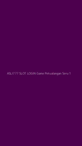 Tampilan Antarmuka Aplikasi Asli777 Slot Login Game Petualangan Seru - 1