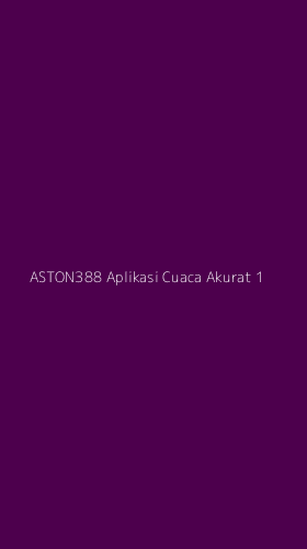 Tampilan Antarmuka Aplikasi Aston388 Aplikasi Cuaca Akurat - 1