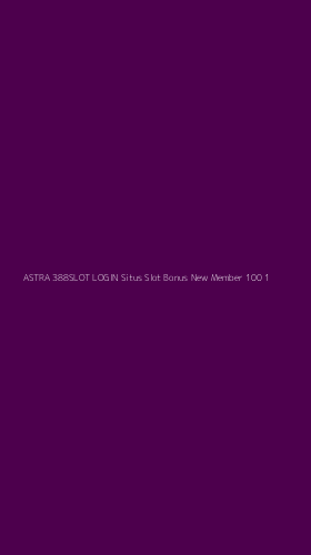 Tampilan Antarmuka Aplikasi Astra 388slot Login Situs Slot Bonus New Member 100 - 1