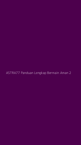Tampilan Antarmuka Aplikasi Astra77 Panduan Lengkap Bermain Aman - 2