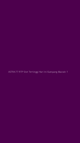 Tampilan Antarmuka Aplikasi Astra77 Rtp Slot Tertinggi Hari Ini Gampang Maxwin - 1