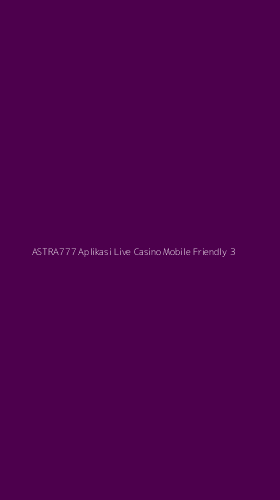 Tampilan Antarmuka Aplikasi Astra777 Aplikasi Live Casino Mobile Friendly - 3