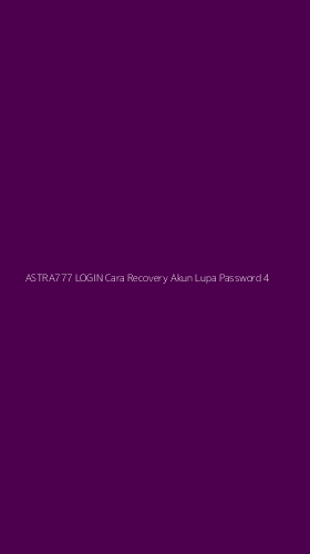 Tampilan Antarmuka Aplikasi Astra777 Login Cara Recovery Akun Lupa Password - 4