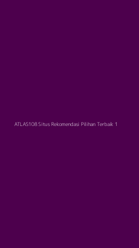 Tampilan Antarmuka Aplikasi Atlas108 Situs Rekomendasi Pilihan Terbaik - 1