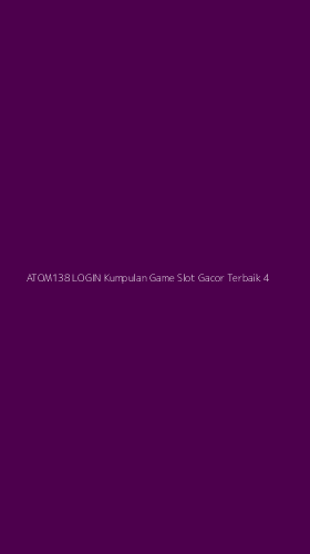 Tampilan Antarmuka Aplikasi Atom138 Login Kumpulan Game Slot Gacor Terbaik - 4