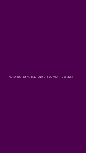 Tampilan Antarmuka Aplikasi Auto Slot88 Aplikasi Daftar Slot Resmi Android - 2