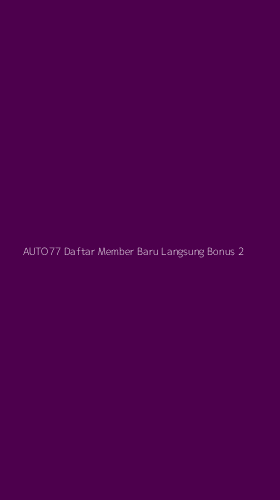 Tampilan Antarmuka Aplikasi Auto77 Daftar Member Baru Langsung Bonus - 2