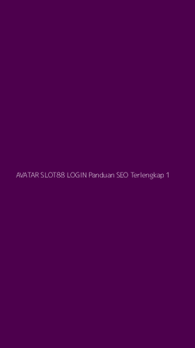 Tampilan Antarmuka Aplikasi Avatar Slot88 Login Panduan Seo Terlengkap - 1