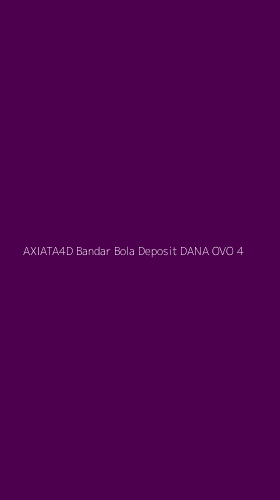 Tampilan Antarmuka Aplikasi Axiata4d Bandar Bola Deposit Dana Ovo - 4