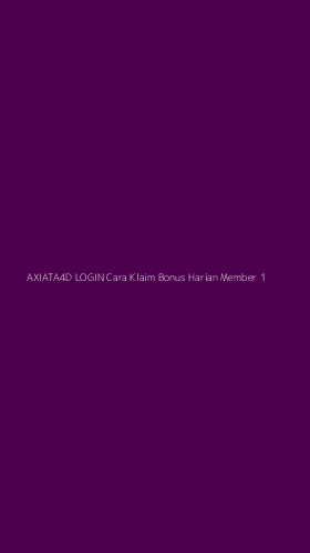 Tampilan Antarmuka Aplikasi Axiata4d Login Cara Klaim Bonus Harian Member - 1