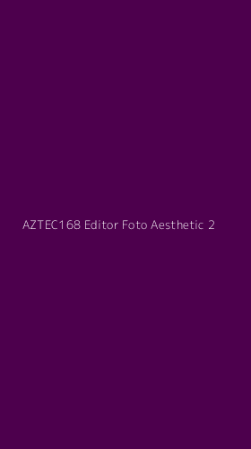 Tampilan Antarmuka Aplikasi Aztec168 Editor Foto Aesthetic - 2