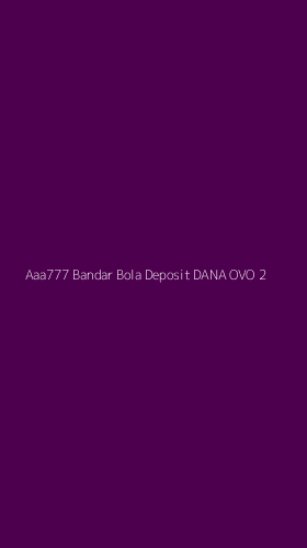 Tampilan Antarmuka Aplikasi Aaa777 Bandar Bola Deposit Dana Ovo - 2