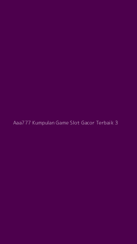 Tampilan Antarmuka Aplikasi Aaa777 Kumpulan Game Slot Gacor Terbaik - 3