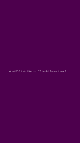 Tampilan Antarmuka Aplikasi Abadi126 Link Alternatif Tutorial Server Linux - 3