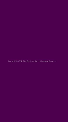 Tampilan Antarmuka Aplikasi Abatogel Slot Rtp Slot Tertinggi Hari Ini Gampang Maxwin - 1