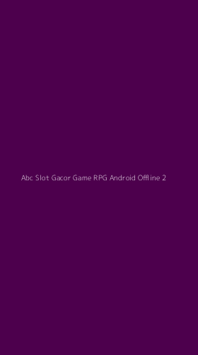 Tampilan Antarmuka Aplikasi Abc Slot Gacor Game Rpg Android Offline - 2