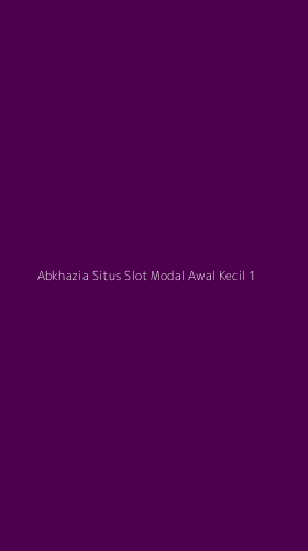Tampilan Antarmuka Aplikasi Abkhazia Situs Slot Modal Awal Kecil - 1