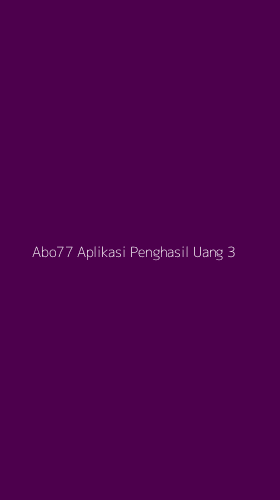 Tampilan Antarmuka Aplikasi Abo77 Aplikasi Penghasil Uang - 3