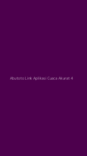 Tampilan Antarmuka Aplikasi Abutoto Link Aplikasi Cuaca Akurat - 4