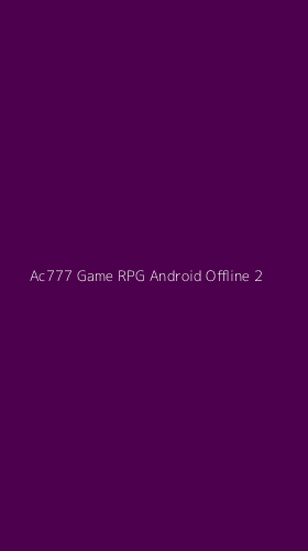 Tampilan Antarmuka Aplikasi Ac777 Game Rpg Android Offline - 2