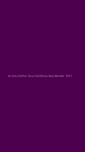 Tampilan Antarmuka Aplikasi Acctoto Daftar Situs Slot Bonus New Member 100 - 1