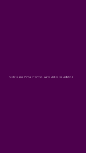 Tampilan Antarmuka Aplikasi Acctoto Wap Portal Informasi Game Online Terupdate - 3
