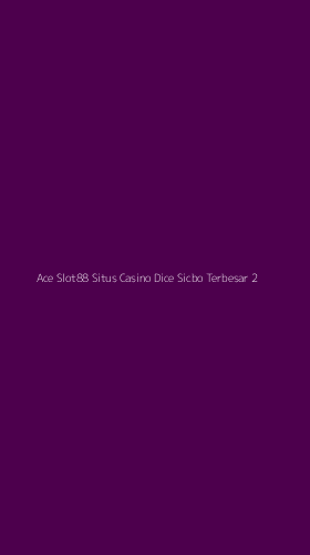 Tampilan Antarmuka Aplikasi Ace Slot88 Situs Casino Dice Sicbo Terbesar - 2
