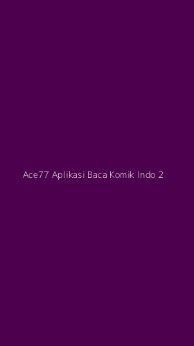 Tampilan Antarmuka Aplikasi Ace77 Aplikasi Baca Komik Indo - 2