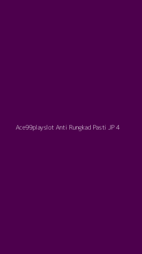 Tampilan Antarmuka Aplikasi Ace99playslot Anti Rungkad Pasti Jp - 4