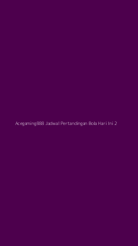 Tampilan Antarmuka Aplikasi Acegaming888 Jadwal Pertandingan Bola Hari Ini - 2