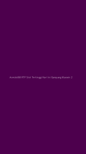 Tampilan Antarmuka Aplikasi Aceslot88 Rtp Slot Tertinggi Hari Ini Gampang Maxwin - 2
