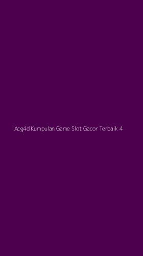 Tampilan Antarmuka Aplikasi Acg4d Kumpulan Game Slot Gacor Terbaik - 4