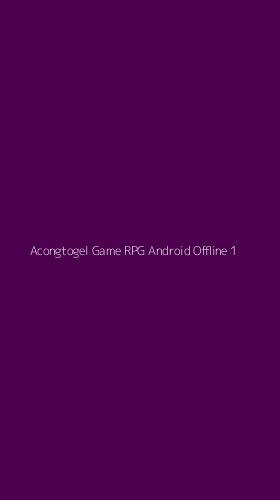 Tampilan Antarmuka Aplikasi Acongtogel Game Rpg Android Offline - 1