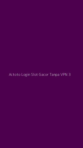Tampilan Antarmuka Aplikasi Actoto Login Slot Gacor Tanpa Vpn - 3