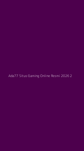 Tampilan Antarmuka Aplikasi Ada77 Situs Gaming Online Resmi 2026 - 2